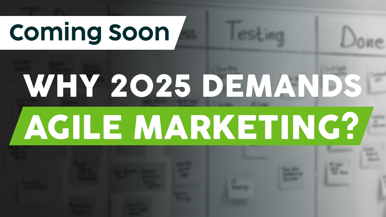 Why Agile 2025 Demands Agile Marketing