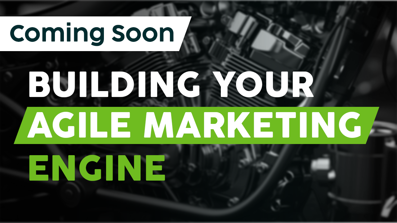 Building Your Agile Marketing Engine