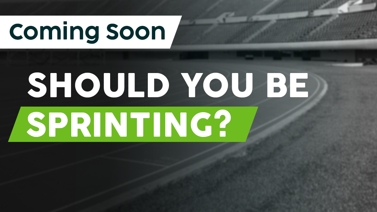 Should You Be Sprinting?