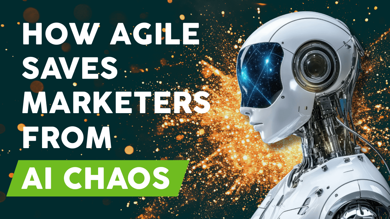 How Agile Saves Marketers from AI Chaos - Thumbnail