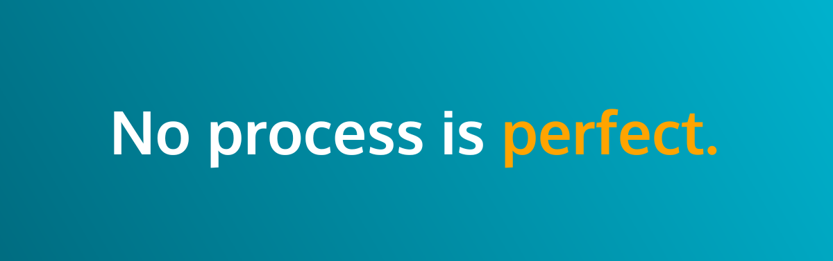 No Process Is Perfect