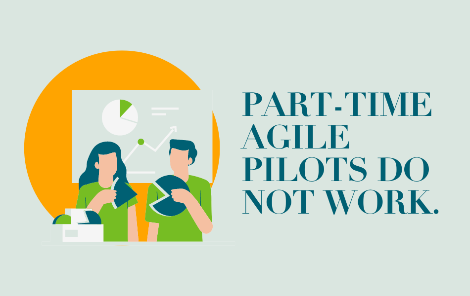 Part-time Agile pilots do not work.