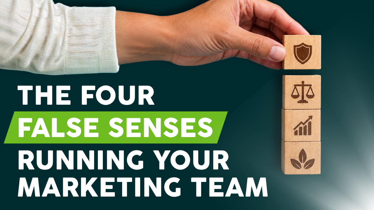 The Four False Senses Running Your Marketing Team - Thumbnail - Ep 38 - YouTube